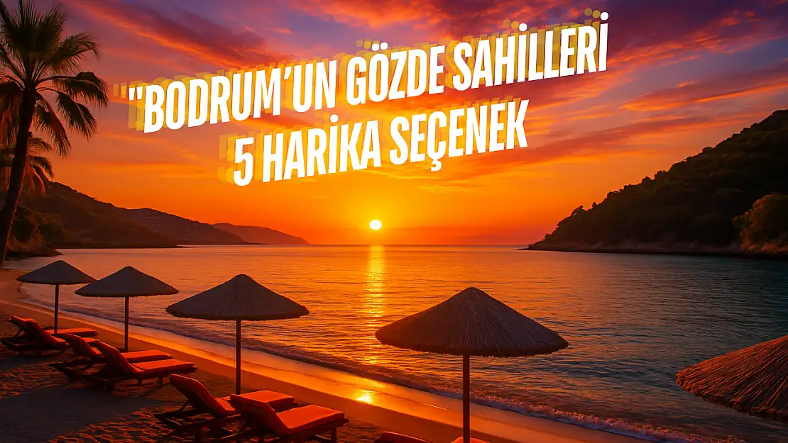 Bitez'den Gümüşlük'e: Bodrum'un Plaj Rotaları Tatilcileri Bekliyor
