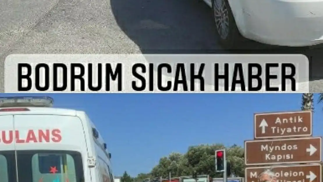 Dakikalar geçmiyor ki Bodrum'da kazalar bitmiyor