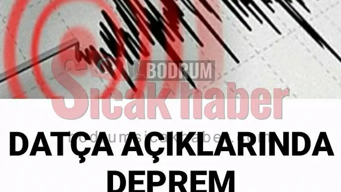 Deprem Bodrum'dan Hissedildi