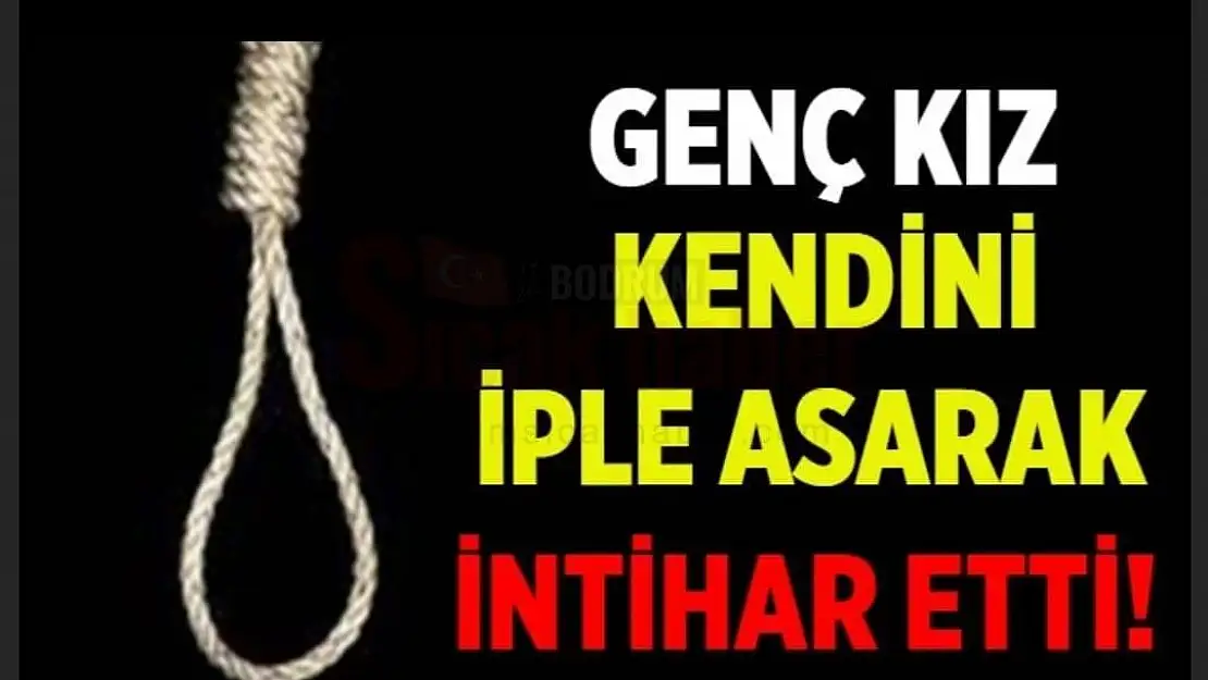 Genç Kız Kendini İple Asarak İntihar Etti