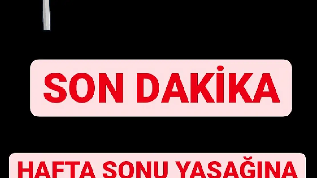 Hafta sonu Yasağına 23 Nisan'da dahil edildi