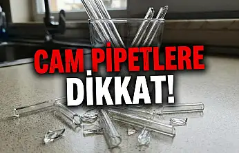 Cam pipetlere dikkat