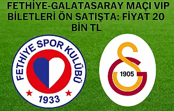 Fethiye–Galatasaray maçı VIP biletleri ön satışta