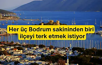Her üç Bodrum sakininden biri ilçeyi terk etmek istiyor
