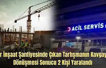 Şantiye kavgası 2 yaralı