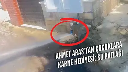 Ahmet Aras'tan çocuklara karne hediyesi: Su patlağı