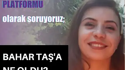 Bahar Taş'a ne oldu