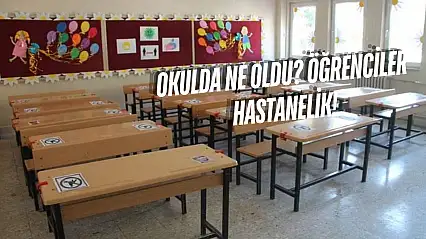 Okulda Ne Oldu? Öğrenciler Hastanelik!