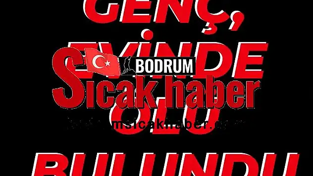 Genç, evinde ölü bulundu