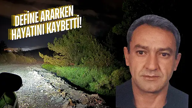 Korkunç olay! Define ararken hayatını kaybetti!