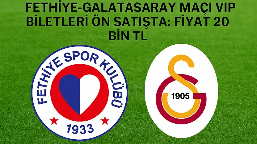 Fethiye–Galatasaray maçı VIP biletleri ön satışta